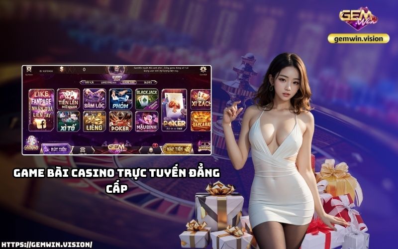 Thế giới game bài casino trực tuyến đẳng cấp, đậm chất Vegas